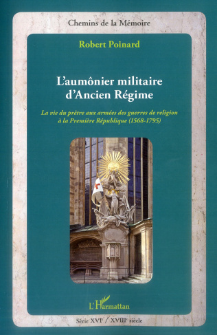 L'aumônier militaire d'ancien régime. La vie du prêtre aux armées des guerres de religion à la Premi