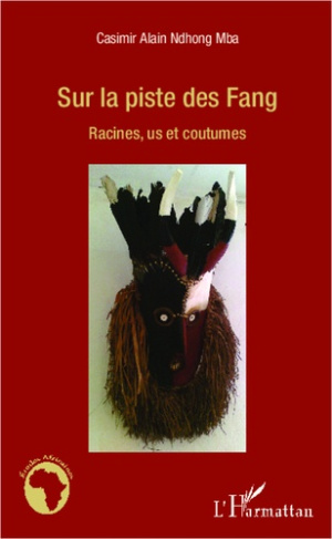 Sur la piste des Fang. Racines, us et coutumes