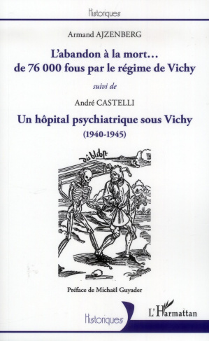 L'abandon à la mort... de 76 000 fous par le régime de Vichy suivi de Un hôpital psychiatrique sous