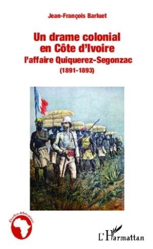 Un drame colonial en Côte d'Ivoire. L'affaire Quiquerez-Sergonzac (1891-1893)