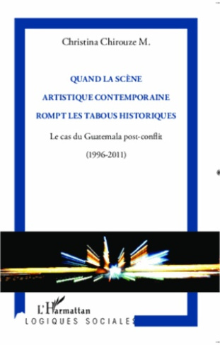 Quand la scène artistique contemporaine rompt les tabous historiques. Le cas du Guatemala post-confl