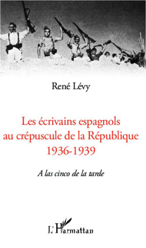 Les écrivains espagnols au créspuscule de la République (1936-1939). A las cinco de la tarde
