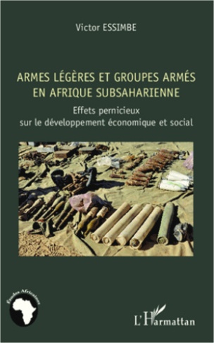Armes légères et groupes armés en afrique subsaharienne. Effets pernicieux sur le développement écon