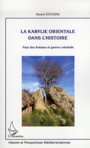 La Kabylie orientale dans l'histoire. Pays des Kutuma et guerre coloniale
