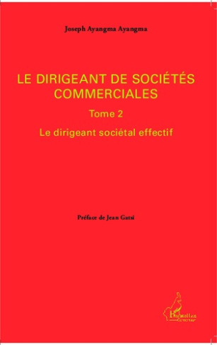 Le dirigeant de sociétés commerciales. Tome 2, Le dirigeant sociétal effectif