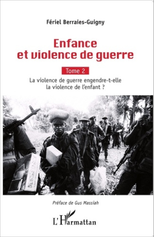 Enfance et violence de guerre. Tome 2, La violence de guerre engendre-t-elle la violence de l'enfant