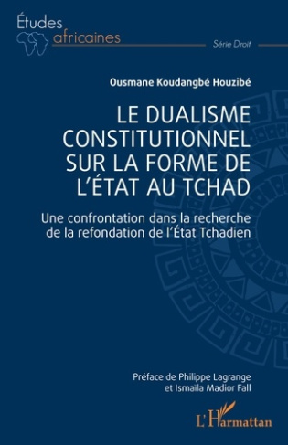 Le dualisme constitutionnel sur la forme de l'Etat au Tchad. Une confrontation dans la recherche de