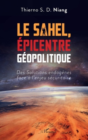 Le Sahel, épicentre Géopolitique. Des solutions endogènes face à l'enjeu sécuritaire