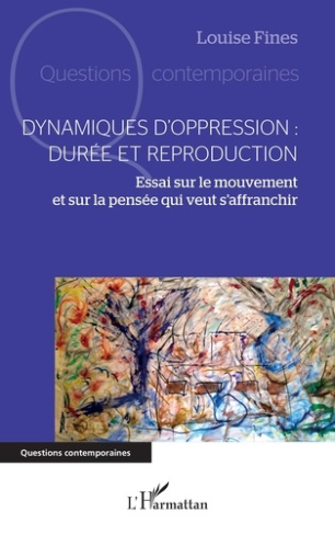 Dynamiques d'oppression : durée et reproduction. Essai sur le mouvement et sur la pensée qui veut s'