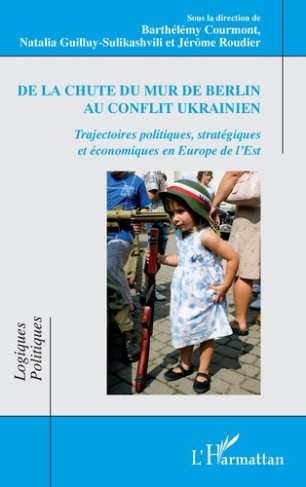 De la chute du mur de Berlin au conflit ukrainien. Trajectoires politiques, stratégiques et économiq