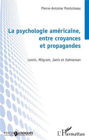 La psychologie américaine, entre croyances et propagandes. Lewin, Milgram, Janis et Kahneman