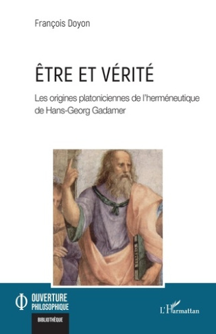 Être et vérité. Les origines platoniciennes de l'herméneutique de Hans-Georg Gadamer