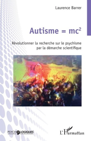 Autisme = mc2. Révolutionner la recherche sur le psychisme par la démarche scientifique
