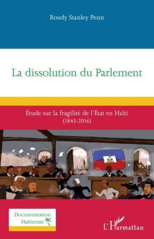 La dissolution du Parlement. Étude sur la fragilité de l’État en Haïti (1843-2016)