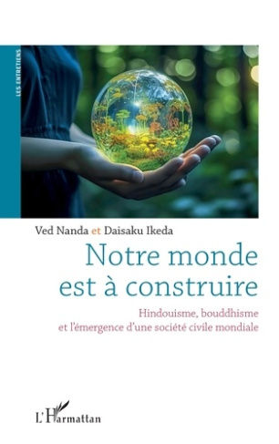 Notre monde est à construire. Hindouisme, bouddhisme, et l’émergence d’une société civile mondiale