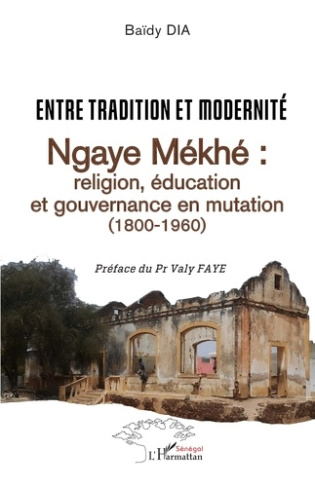 Entre tradition et modernité. Ngaye Mékhé : religion, éducation et gouvernance en mutation (1800-196