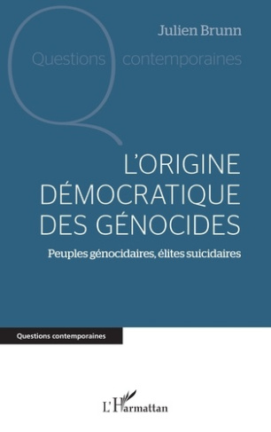 L'origine démocratique des génocides. Peuples génocidaires, élites suicidaires