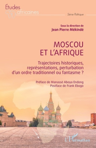 Moscou et l’Afrique. Trajectoires historiques, représentations, perturbation d’un ordre traditionnel