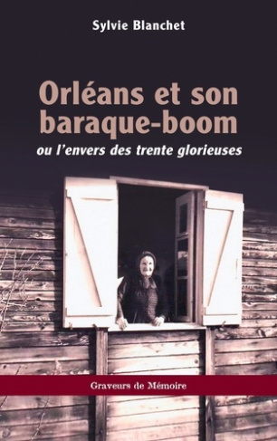 Orléans et son baraque-boom. Ou l’envers des trente glorieuses