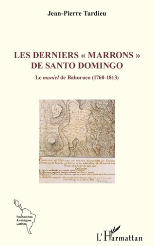 Les derniers « marrons » de Santo Domingo. Le maniel de Bahoruco (1760-1813)