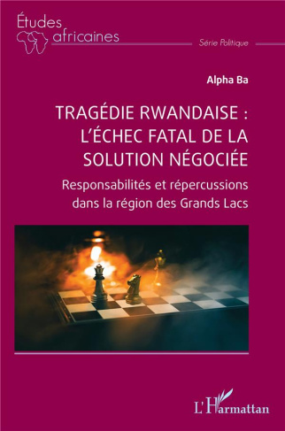 Tragédie rwandaise : l’échec fatal de la solution négociée. Responsabilités et répercussions dans la