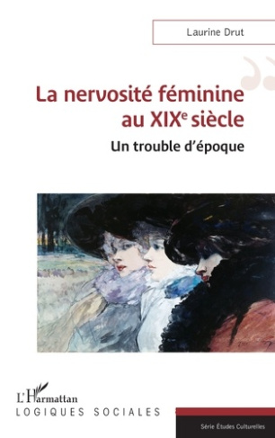 La nervosité féminine au XIXe siècle. Un trouble d’époque