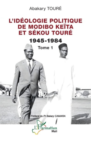 L’idéologie politique de Modibo Keïta et Sékou Touré. Tome 1, 1945-1984