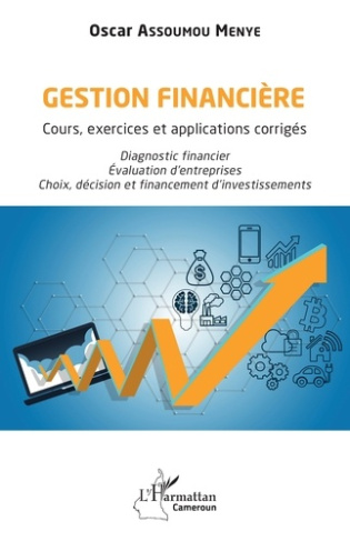 Gestion financière. Cours, exercices et applications corrigés