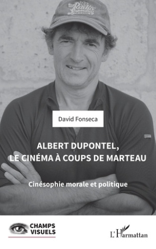 Albert Dupontel, le cinéma à coups de marteau. Cinésophie morale et politique