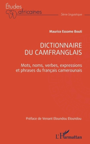Dictionnaire du camfranglais. Mots, noms, verbes, expressions et phrases du français camerounais