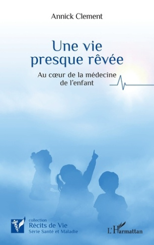 Une vie presque rêvée. Au coeur de la médecine de l'enfant