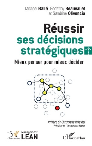 Réussir ses décisions stratégiques. Mieux penser pour mieux décider