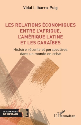 Les relations économiques entre l'Afrique, l'Amérique latine et les Caraïbes. Histoire récente et pe