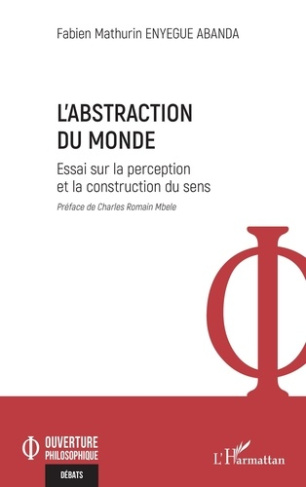 L’abstraction du monde. Essai sur la perception et la construction du sens