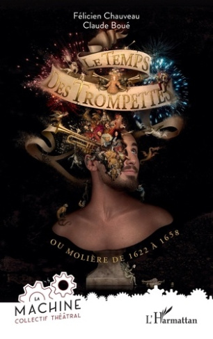 Le temps des trompettes. Ou Molière de 1622 à 1658