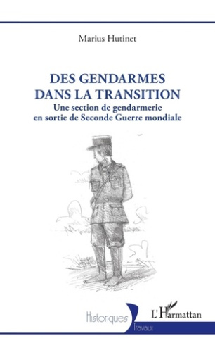 Des gendarmes dans la transition. Une section de gendarmerie en sortie de seconde Guerre Mondiale