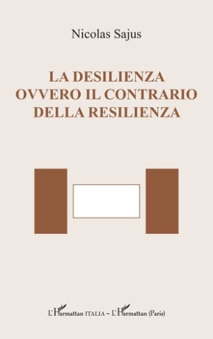 LA DESILIENZA OVVERO IL CONTRARIO DELLA RESILIENZA