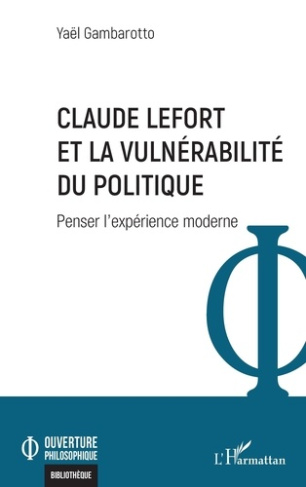 Claude Lefort et la vulnérabilité du politique. Penser l'expérience moderne