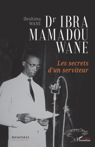 Dr Ibra Mamadou Wane. Les secrets d’un serviteur