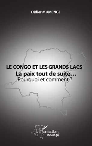 Le Congo et les Grands lacs. La paix tout de suite… Pourquoi et comment ?