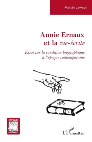 Annie Ernaux et la vie-écrite. Essai sur la condition biographique à l'époque contemporaine