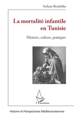 La mortalité infantile en Tunisie. Histoire, culture, pratiques