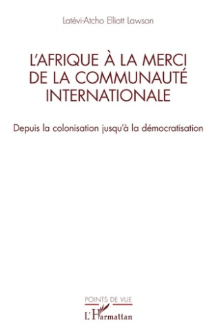 L’Afrique à la merci de la communauté internationale. Depuis la colonisation jusqu’à la démocratisat