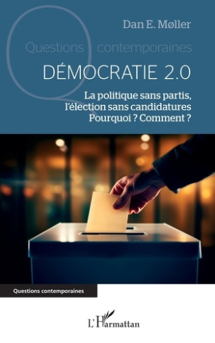 Démocratie 2.0. La politique sans partis, l’élection sans candidatures. Pourquoi ? Comment ?