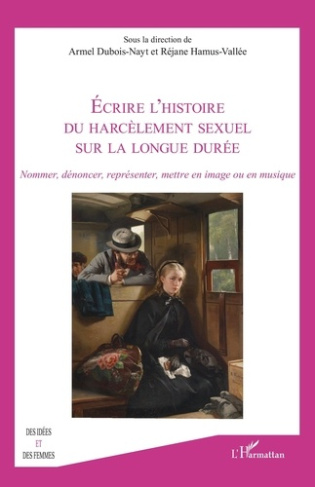 Ecrire l’histoire du harcèlement sexuel sur la longue durée. Nommer, dénoncer, représenter, mettre e