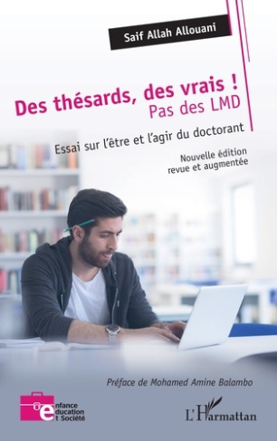 Des thésards des vrais, pas des LMD ! Essai sur l'être et l'agir du doctorant, Edition revue et augm