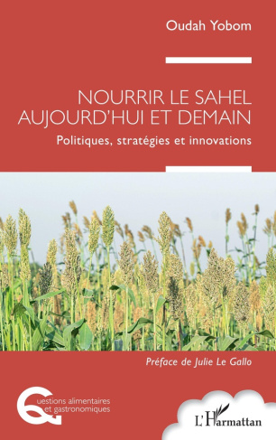 Nourrir le Sahel aujourd'hui et demain. Politiques, stratégies et innovations