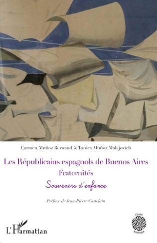 Les Républicains espagnols de Buenos Aires. Fraternités. Souvenirs d'enfance