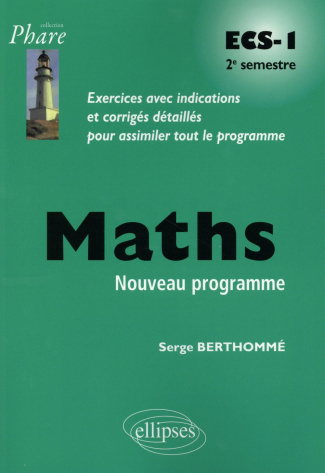 Mathématiques ECS-1 2e semestre. Exercices avec indications et corrigés détaillés pour assimiler tou