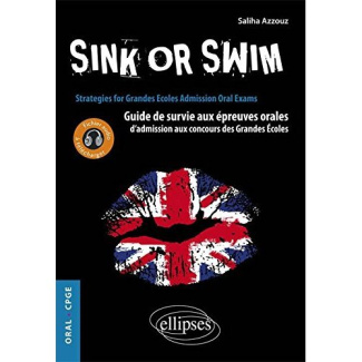 Sink or swim. Guide de survie aux épreuves orales d'admission aux concours des Grandes Ecoles (CPGE)